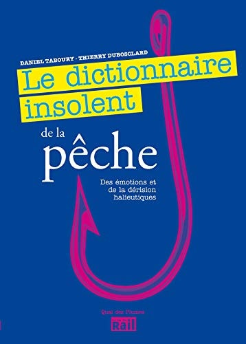 Dictionnaire insolent de la pêche, des émotions et de la dérision halieutiques