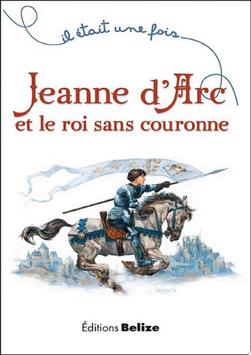 Jeanne d'Arc et le roi sans couronne Un récit historique pour la jeunesse