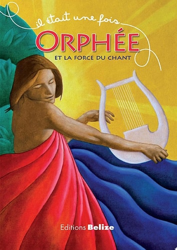 Orphée et la force du chant Une histoire empruntée à la mythologie