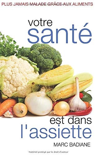 Votre santé est dans l'assiette: Plus jamais malade grâce aux aliments (French Edition)