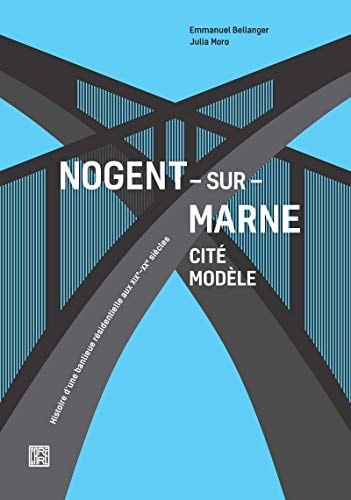 Nogent-sur-Marne cité modèle : histoire d'une banlieue résidentielle aux XIXe-XXe siècles