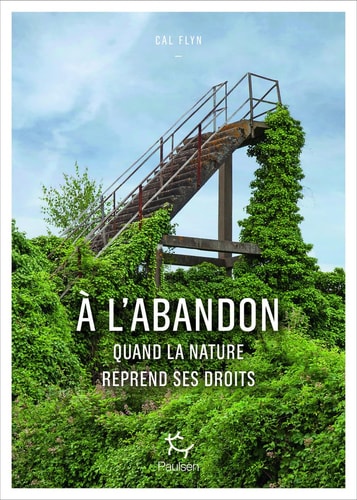 A l'abandon Quand la nature reprend ses droits