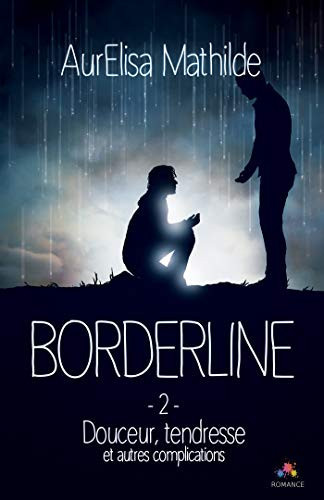 Douceur, tendresse et autres complications: Borderline, T2