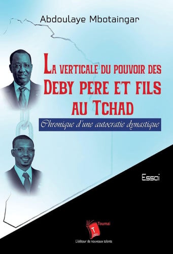 La verticale du pouvoir des Deby père et fils au Tchad - Chronique d'une autocratie dynastique