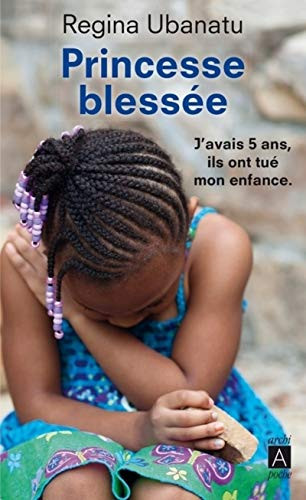 Princesse blessée J'avais 5 ans, ils ont tué mon enfance
