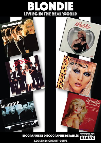 Blondie living in the real world : biographie et discographie détaillée