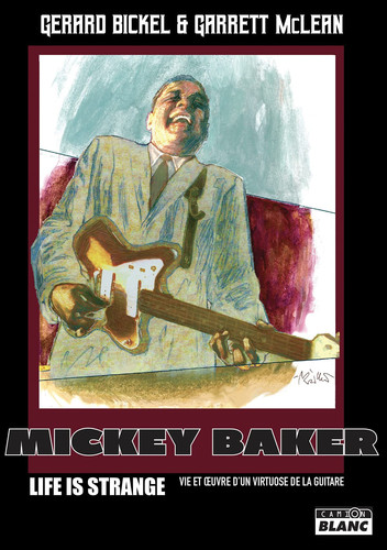 Mickey Baker Life is strange - Vie et oeuvre d'un virtuose de la guitare