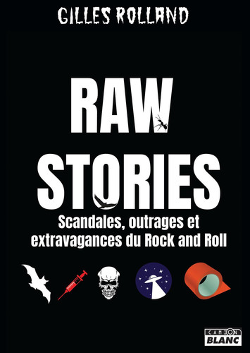 Raw Stories: Scandales, outrages et extravagances du rock'n'roll