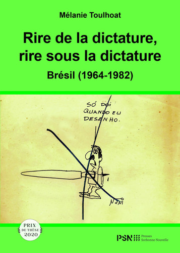 Rire de la dictature, rire sous la dictature Brésil (1964-1982) : l'humour graphique dans la presse indépendante sous le régime militaire brésilien