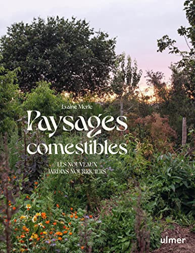 Paysages comestibles Les nouveaux jardins nourriciers