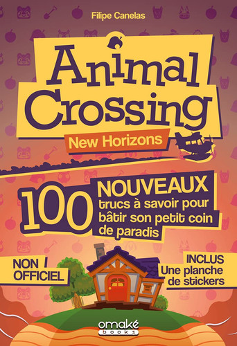 Animal Crossing New Horizons 100 nouveaux trucs à savoir pour bâtir son petit coin de paradis. Avec 1 planche de stickers