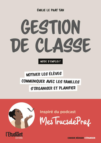 Gestion de classe : mode d'emploi ?: Motiver les élèves, communiquer avec les familles, s'organiser et planifier