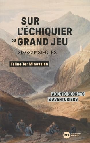 Sur l'échiquier du grand jeu agents secrets et aventuriers (XIXe-XXIe siècles)
