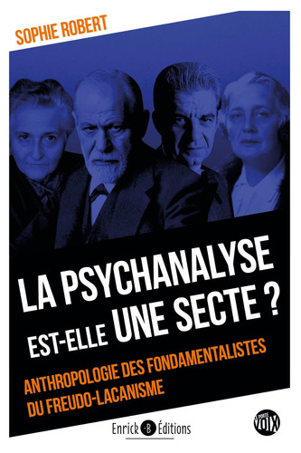 La psychanalyse est-elle une secte ? Anthropologie des fondamentalistes du freudo-lacanisme