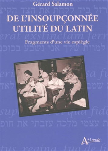 De l'insoupçonnée utilité du latin: Fragments d'une vie espiègle