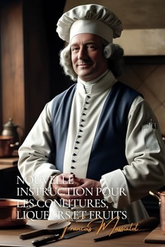 Nouvelle Instruction Pour Les Confitures, Les Liqueurs, et Les Fruits (French Edition)