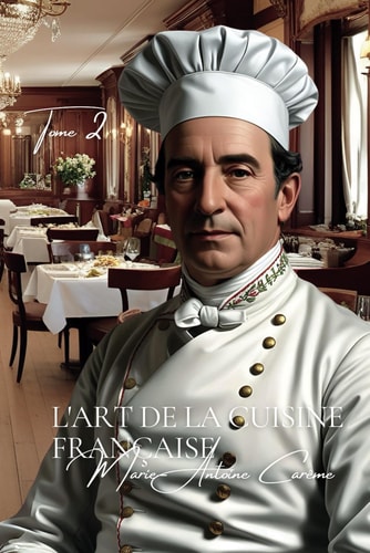 l'Art de La Cuisine Française - Tome 2 sur 2 (French Edition)
