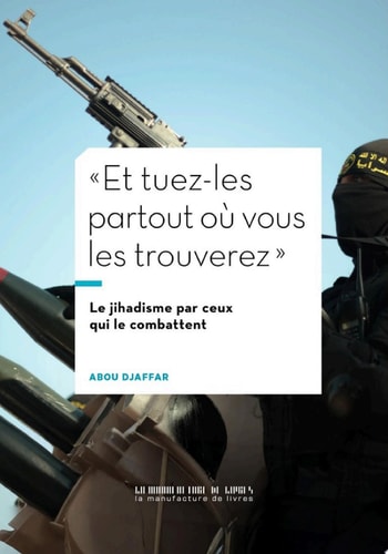 "Et tuez-les partout où vous les trouverez" Le jihadisme vu par ceux qui le combattent