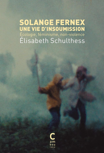 Solange Fernex, une vie d'insoumission - Ecologie, féminisme, non-violence