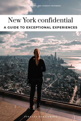 NEW YORK CITY CONFIDENTIAL - A GUIDE TO EXCEPTIONAL EXPERIENCES: A GUIDE TO EXCEPTIONAL EXPERIENCES