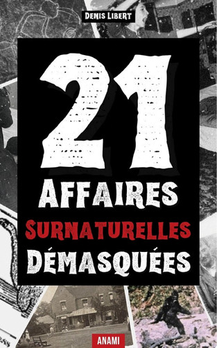 21 Affaires surnaturelles démasquées Affaires de fantômes, OVNIS et de mystères paranormaux élucidés par la science