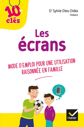 Les écrans Mode d'emploi pour une utilisation raisonnée en famille