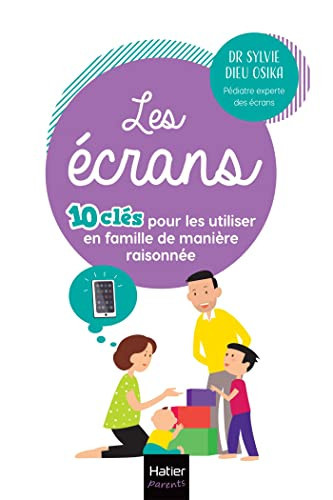 Les écrans 10 clés pour les utiliser en famille de manière raisonnée