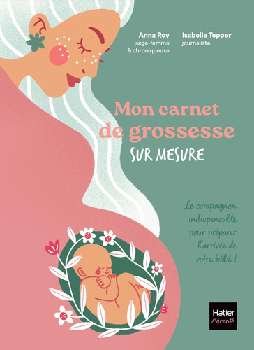 Mon carnet de grossesse sur mesure !: Le compagnon indispensable pour préparer l'arrivée de votre bébé !