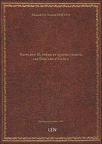 Napoléon III, poème en quatre chants, par Édouard d'Escola
