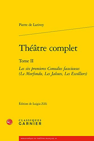Théâtre complet. Tome II. Les six premières comédies facecieuses