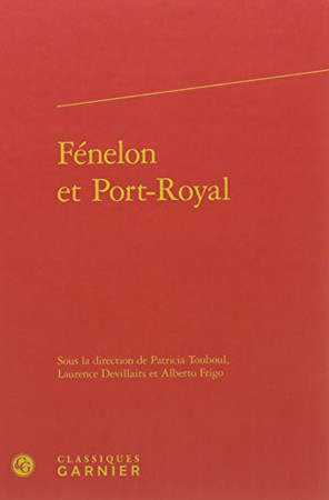 Fénelon et Port-Royal: [actes de la journée d'étude, Paris, abbaye de Saint-Germain-des-Prés, 2 mars 2015]