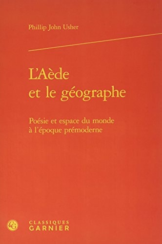 L' aède et le géographe poésie et espace du monde à l'époque prémoderne