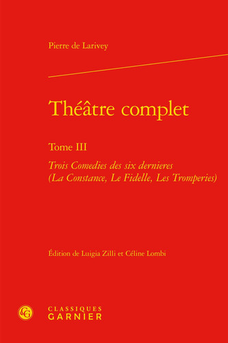 Théâtre complet. Tome III. Trois comédies des six dernières