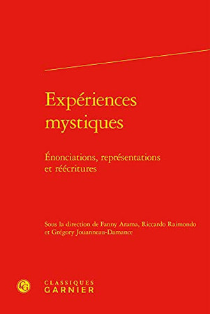 Expériences mystiques: énonciations, représentations et réécritures