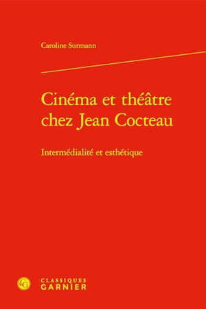 Cinéma et théâtre chez Jean Cocteau: intermédialité et esthétique