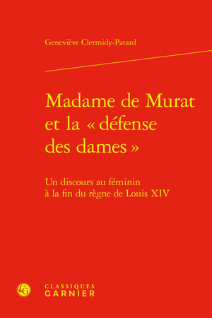 Madame de Murat et la défense des dames: un discours au féminin à la fin du règne de Louis XIV