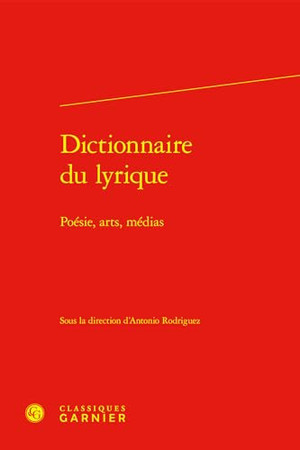 Dictionnaire du lyrique: poésie, arts, médias