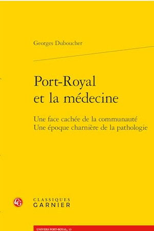 Port-Royal et la médecine: une face cachée de la communauté, une époque charnière de la pathologie