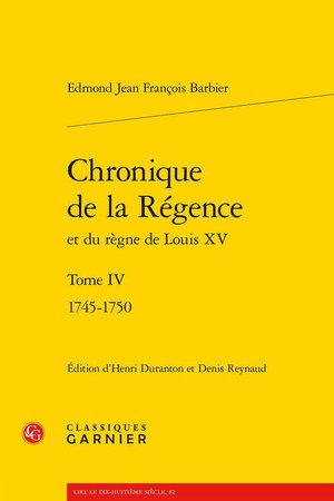 Chronique de la Régence et du règne de Louis XV. Tome IV. 1745-1750