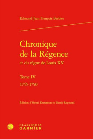 Chronique de la Régence et du règne de Louis XV. Tome IV. 1745-1750