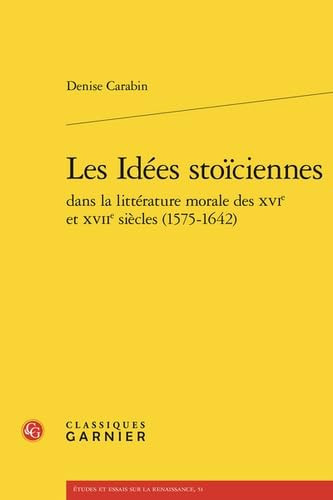 Les idées stoïciennes dans la littérature morale des XVIe et XVIIe siècles, 1575-1642