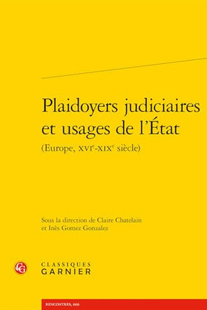 Plaidoyers judiciaires et usages de l'État: Europe, XVIe-XIXe siècle