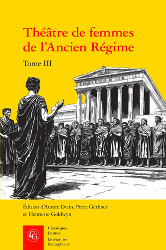 Théâtre de femmes de l'Ancien régime. Tome III. XVIIe-XVIIIe siècles