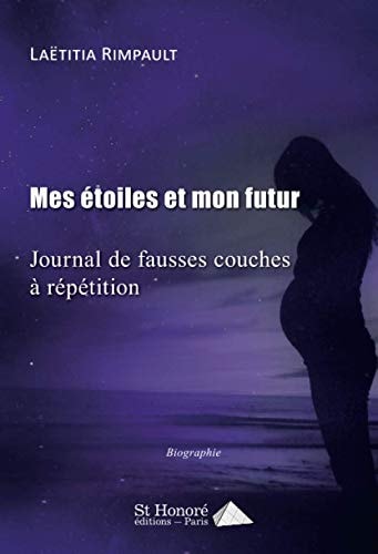 Mes étoiles et mon futur Journal de fausses couches à répétition