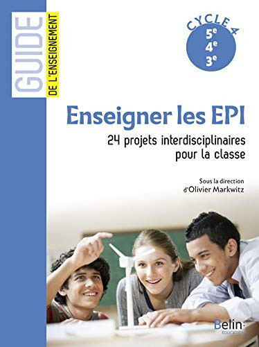 Enseigner les EPI 24 projets interdisciplinaires pour la classe, Cycle 4, 5e 4e 3e