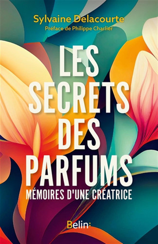 Les secrets des parfums Mémoires d'une créatrice