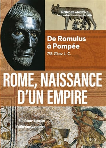 Rome, naissance d'un empire De Romulus à Pompée, 753-70 av. J.-C.