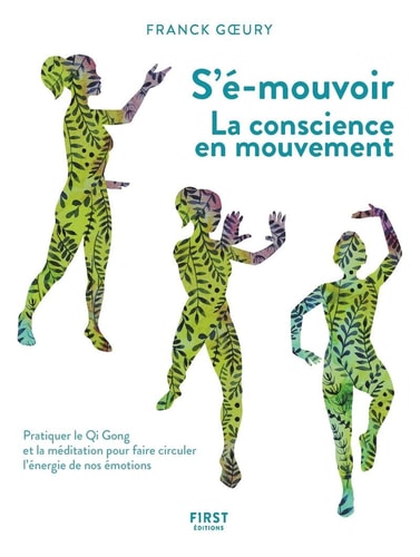 S'é-mouvoir Pratiquer le Qi Gong et la méditation pour faire circuler l'énergie de nos émotions