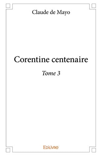 Corentine Centenaire - Tome 3 (French Edition)