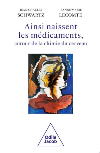 Ainsi naissent les médicaments, autour de la chimie du cerveau